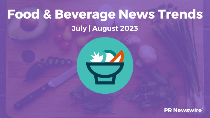 Food and Beverage News Trends, July-August 2023