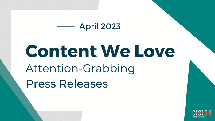 April 2023 Content We Love - Attention-Grabbing Press Releases